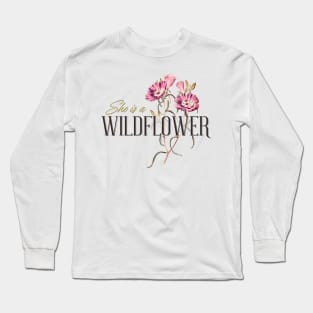 She is a Wildflower, Wildlife, Inspirational Phrase Gift Long Sleeve T-Shirt